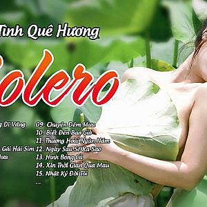 Tuyệt Phẩm Bolero 2016 - Những Ca Khúc Nhạc Trữ Tình Bolero Đi Vào Lòng Người - YouTube