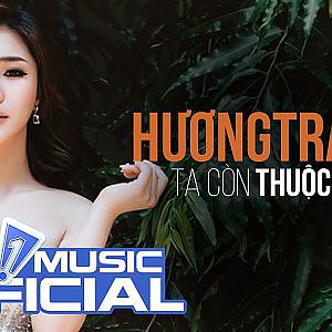 Ta Còn Thuộc Về Nhau | Hương Tràm | Official MV | Nhạc trẻ hay mới nhất 2017 - YouTube