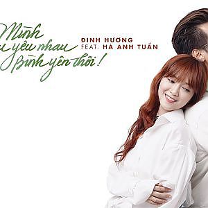 MÌNH YÊU NHAU YÊU NHAU BÌNH YÊN THÔI - Đinh Hương ft. Hà Anh Tuấn [Official Lyric Video] - YouTube